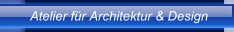 Atelier f&uuml;r Architektur & Design